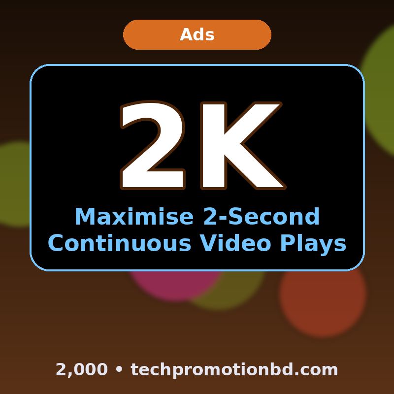 Maximise 2-Second Continuous Video Plays — 2,000