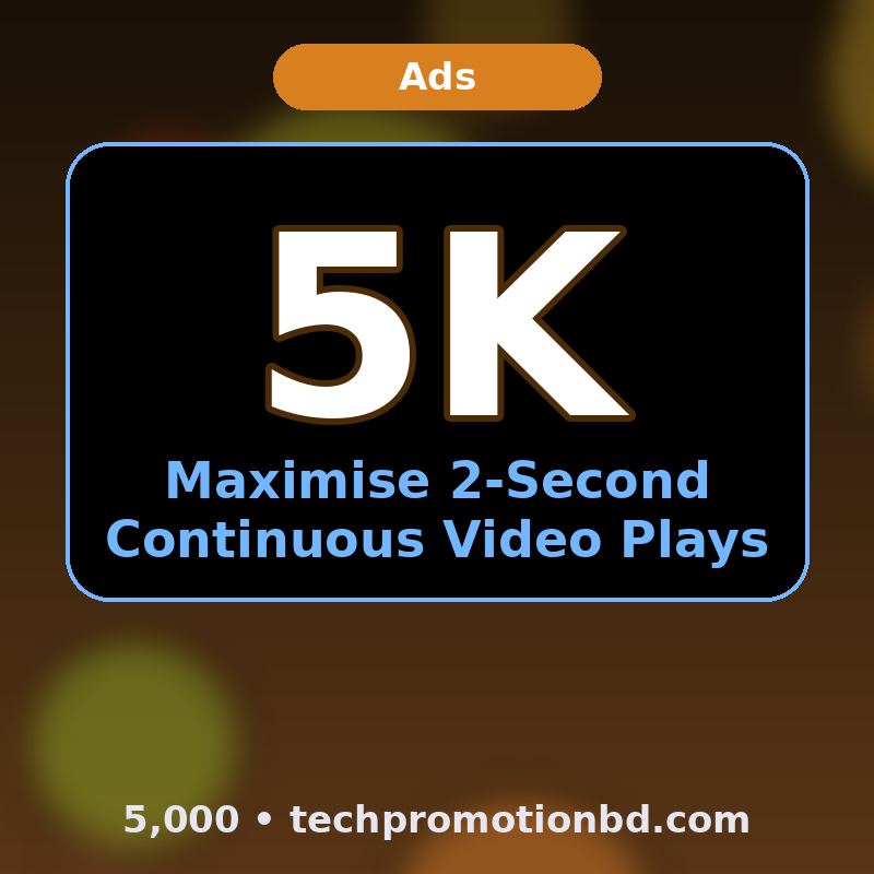 Maximise 2-Second Continuous Video Plays — 5,000