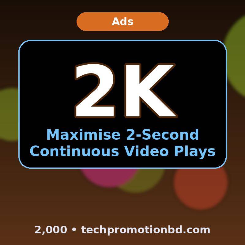 Maximise 2-Second Continuous Video Plays — 2,000