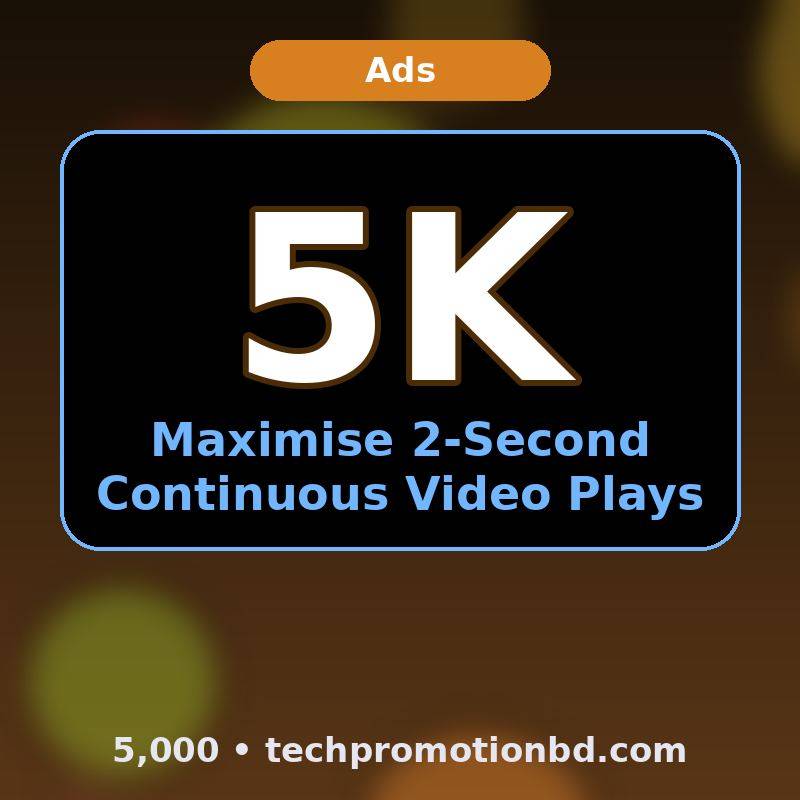 Maximise 2-Second Continuous Video Plays — 5,000