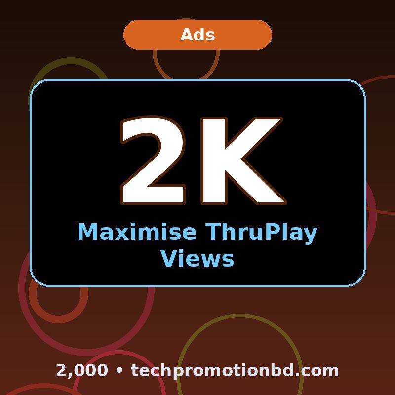 Maximise ThruPlay Views — 2,000