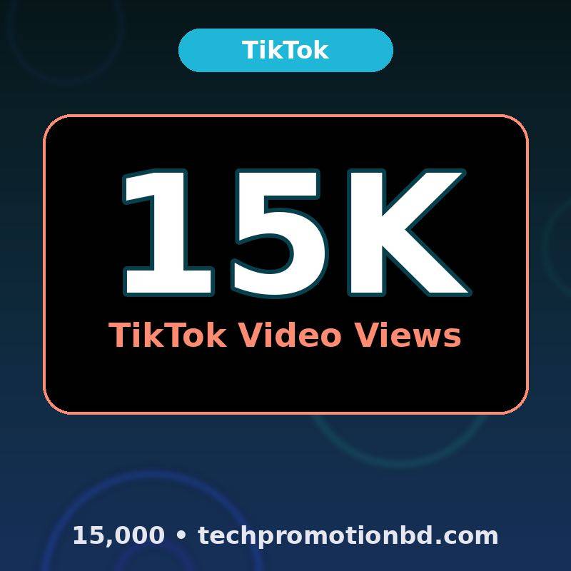 15,000 TikTok Video Views